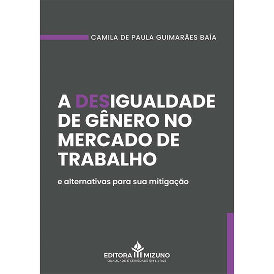 A Desigualdade de Gênero no Mercado de Trabalho e Alternativas para sua Mitigação editoramizuno