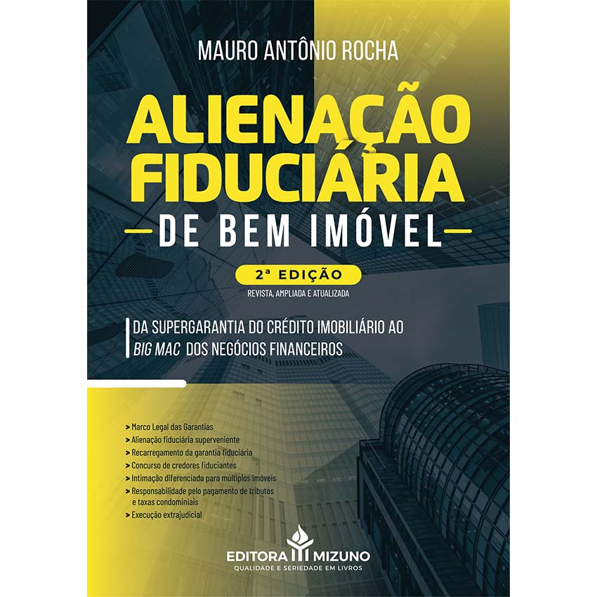 Alienação Fiduciária de Bem Imóvel 2ª edição - Da Supergarantia do Crédito Imobiliário ao Big Mac dos Negócios Financeir editoramizuno