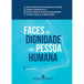 Faces da Dignidade da Pessoa Humana editoramizuno