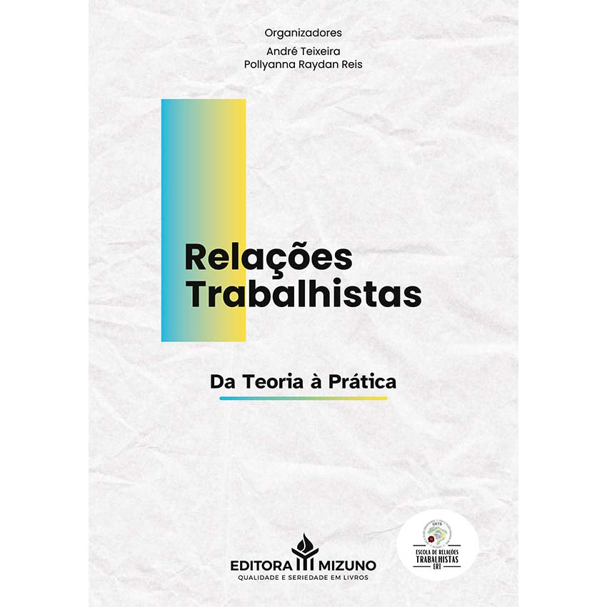 Relações Trabalhistas: Da Teoria à Prática editoramizuno