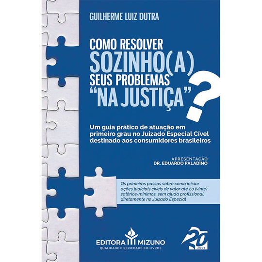 Como resolver sozinho(a) seus problemas na Justiça - Um guia prático de atuação em primeiro grau no Juizado Especial Cív editoramizuno