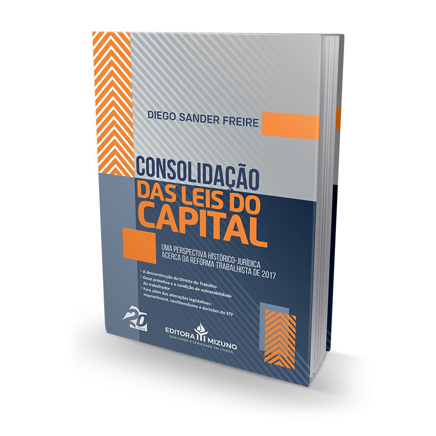 Consolidação das Leis do Capital Uma Perspectiva HistóricoJurídica acerca da Reforma Trabalhista de 2017 editoramizuno