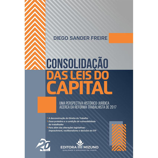 Consolidação das Leis do Capital Uma Perspectiva HistóricoJurídica acerca da Reforma Trabalhista de 2017 editoramizuno