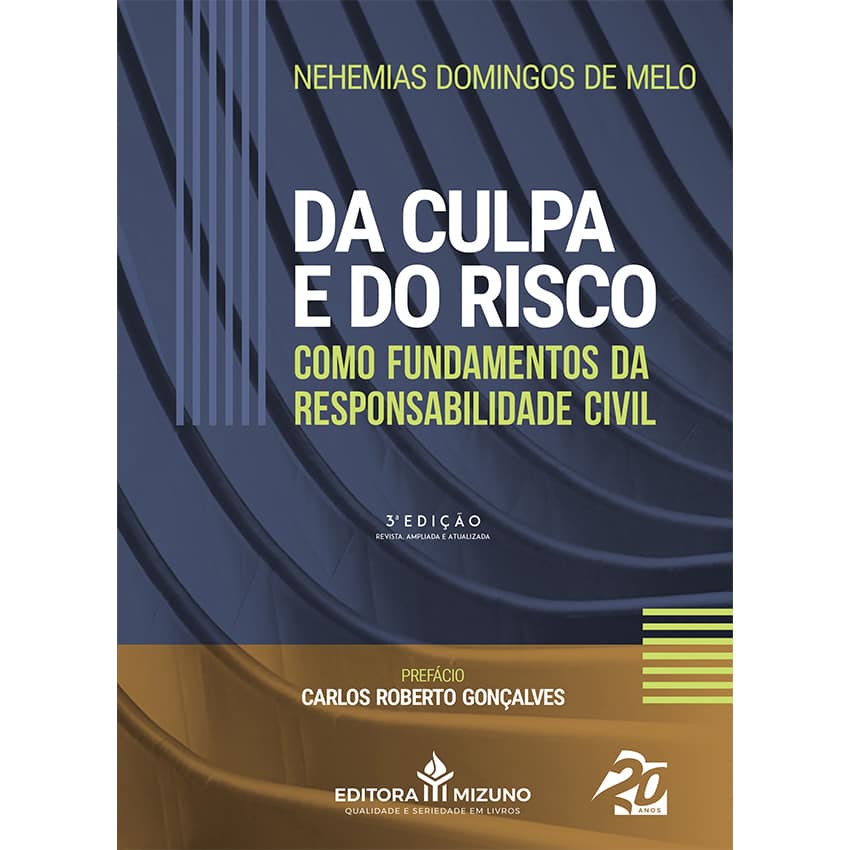 Da Culpa e do Risco como Fundamentos da Responsabilidade Civil 3ª Edição editoramizuno