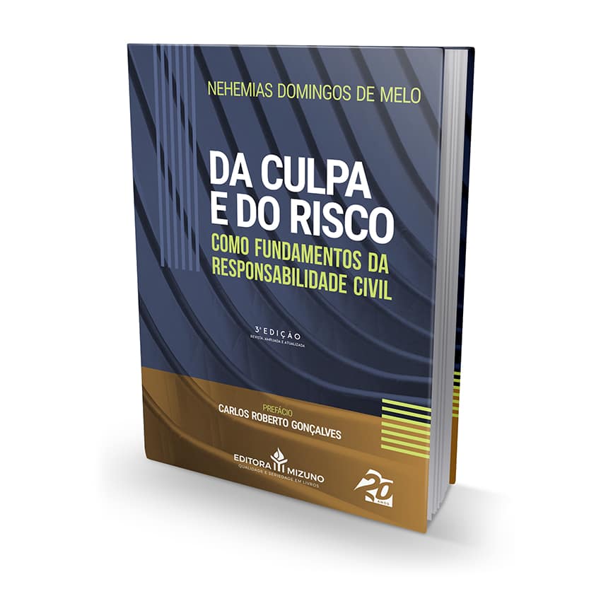 Da Culpa e do Risco como Fundamentos da Responsabilidade Civil 3ª Edição editoramizuno