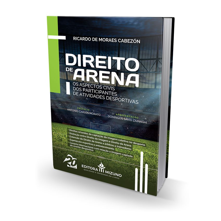 Direito de Arena - Os Aspectos Civis dos Participantes de Atividades Desportivas editoramizuno