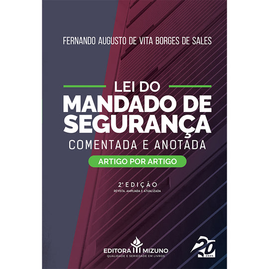 Lei do Mandado de Segurança Comentada e Anotada - 2ª Edição editoramizuno