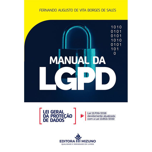 Manual da LGPD - Lei Geral da Proteção de Dados - Lei 13.709/2018 devidamente atualizada com a Lei 13.853/2019 editoramizuno