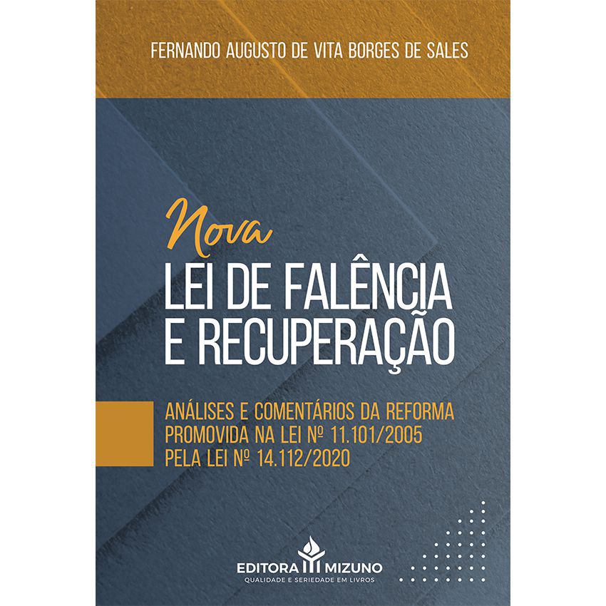 Nova Lei de Falência e Recuperação - Análises e Comentários da Reforma Promovida na Lei Nº 11.101/2005 editoramizuno